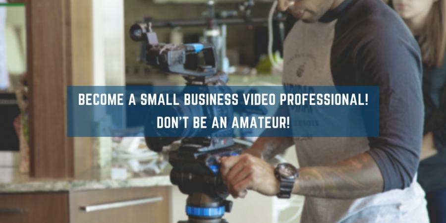 Be A Small Business Video Professional